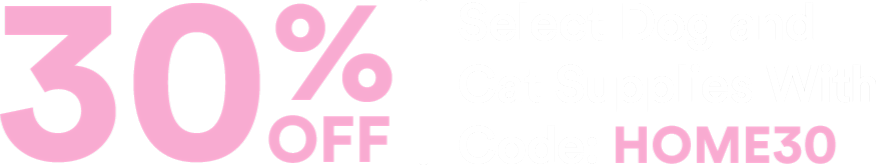 30% off select dog and cat supplies with code: HOME30