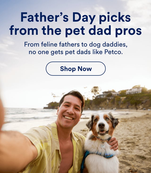 Father’s Day picks from the pet dad pros- From feline fathers to dog daddies, no one gets pet dads like Petco.