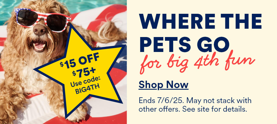 $15 OFF $75+. Use code: BIG4TH. Where the pets go for big 4th fun. Shop Now. Ends 7/6/25. May not stack with other offers. See site for details.