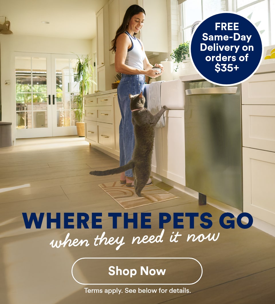 FREE Same-Day Delivery on orders of $35+. WHERE THE PETS GO when they need it now. *Shop Now* Terms apply. Terms Apply. See below for details.