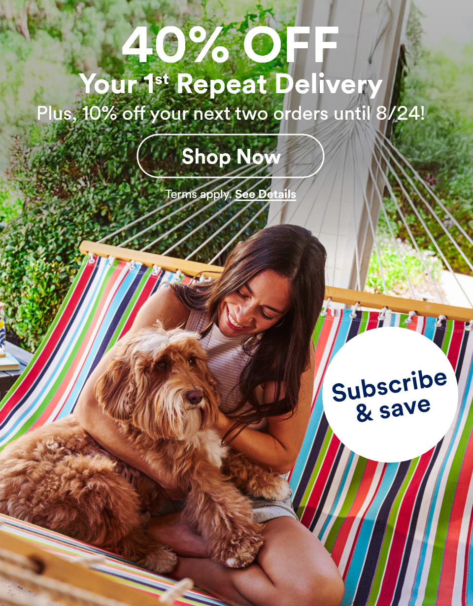 40% OFF your 1st Repeat Delivery. Plus, 10% off your next two orders until 8/24!. Subscribe & save. *Shop Now* Terms apply. See Details. 