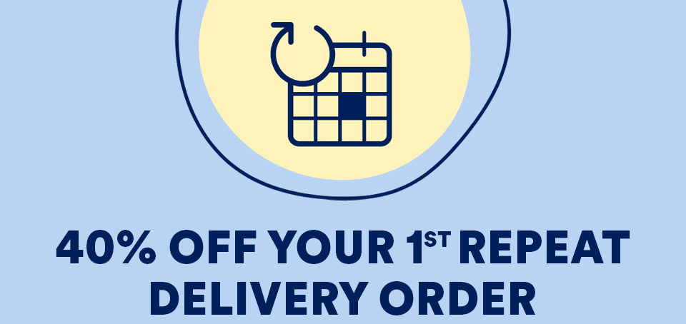 40% OFF YOUR 1ST REPEAT DELIVERY