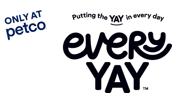 Putting the yay in every day. EveryYay. Only at Petco.