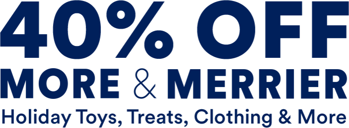 40% off More & Merrier holiday toys, treats, clothing and more.