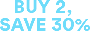 Buy 2 Save 30%. Mix & Match.