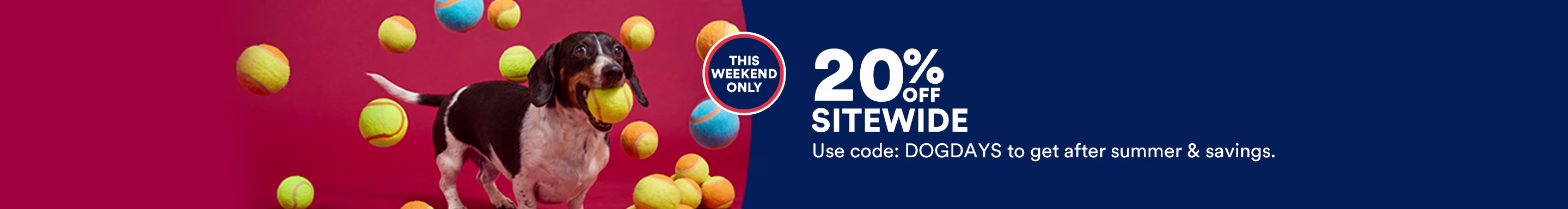 This Weekend Only. 20% OFF Sitewide. Use code: DOGDAYS to get after summer & savings. See Details.