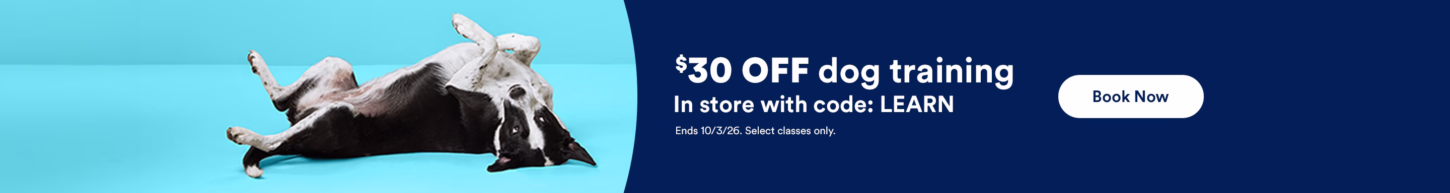 $30 OFF dog training in store with code: LEARN. Ends 10/3/26. Select classes only. Book now.