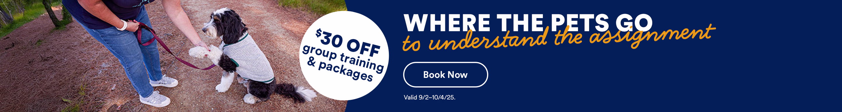 $30 OFF group training & packages. Where The Pets Go to understand the assignment. Book Now. Valid Valid 9/2-10/4/25.