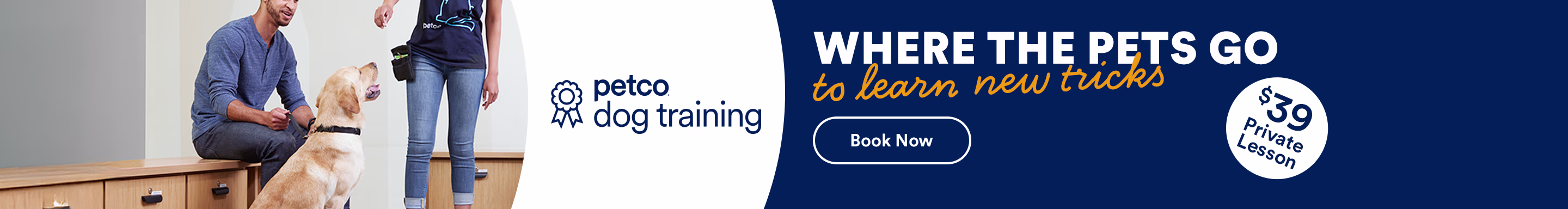 Petco dog training. Where the pets go to learn new tricks. Book now. New clients only.