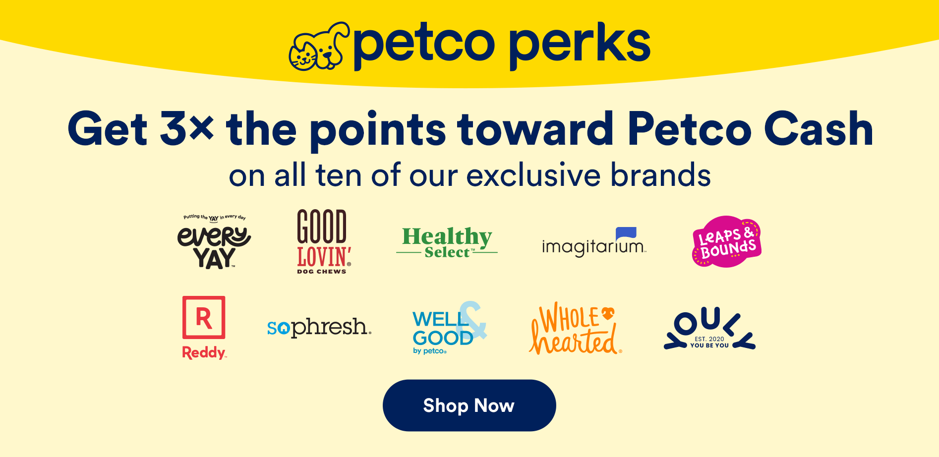 Petco Perks. Get 3× the points toward Petco Cash on all ten of our exclusive brands. Shop now.