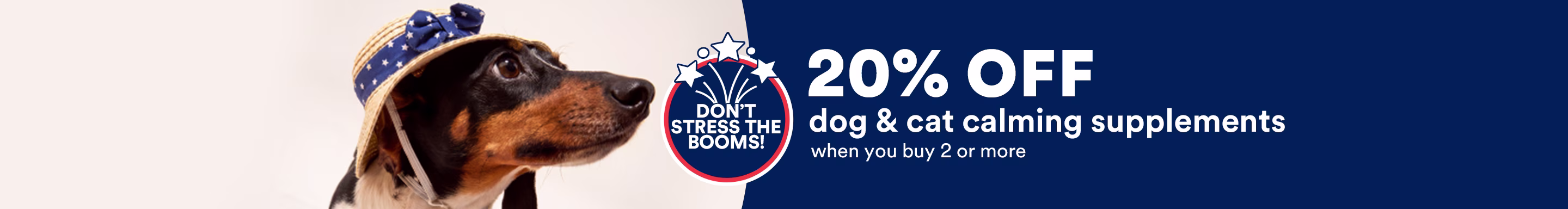 Don't stress the booms! 20% off dog & cat calming supplements when you buy 2 or more. Shop now.