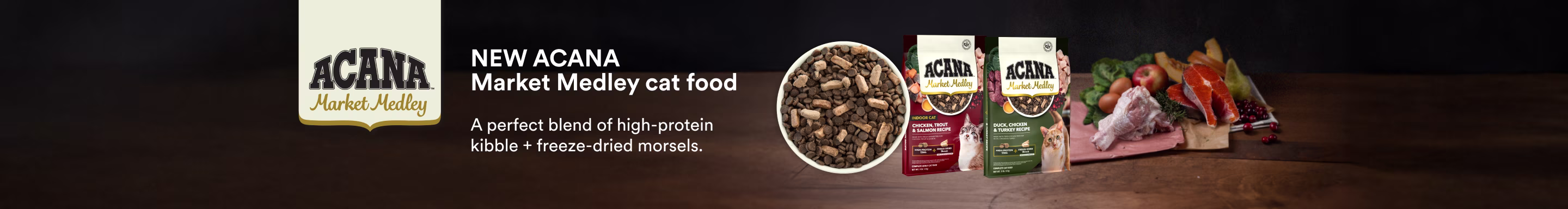 NEW ACANA Market Medley cat food. A perfect blend of high-protein kibble + freeze-dried morsels.