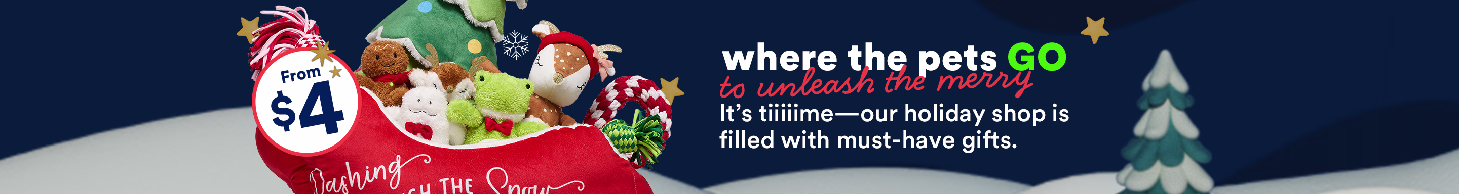Where the pets go to unleash the merry. It’s tiiiiime—our holiday shop is filled with must-have gifts.