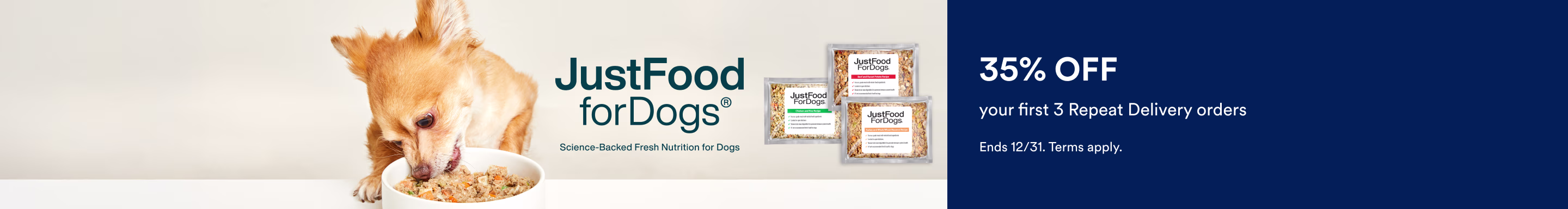 Just Food for Dogs. 35% Off your first 3 Repeat Delivery orders. Ends 12/31. Terms apply.