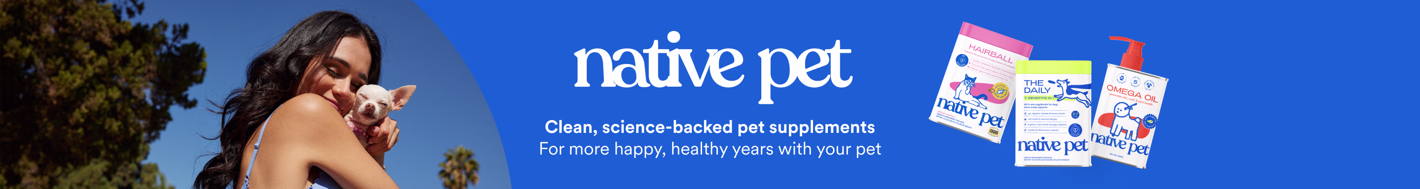 Native Pet. Clean, science-backed pet supplements For more happy, healthy years with your pet.