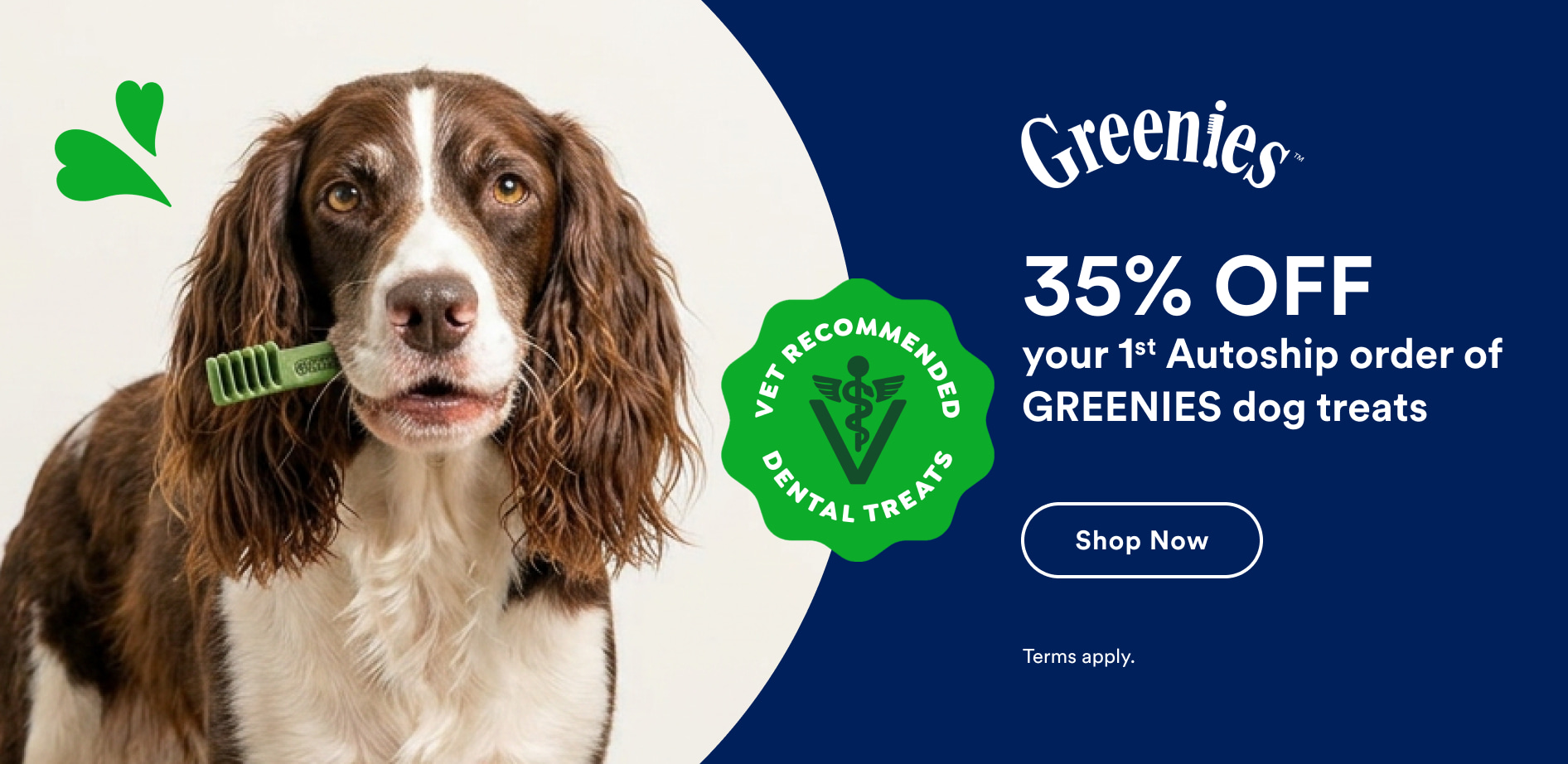 Greenies. 35% off your first Autoship order of GREENIES dog treats. Shop now. Terms apply.