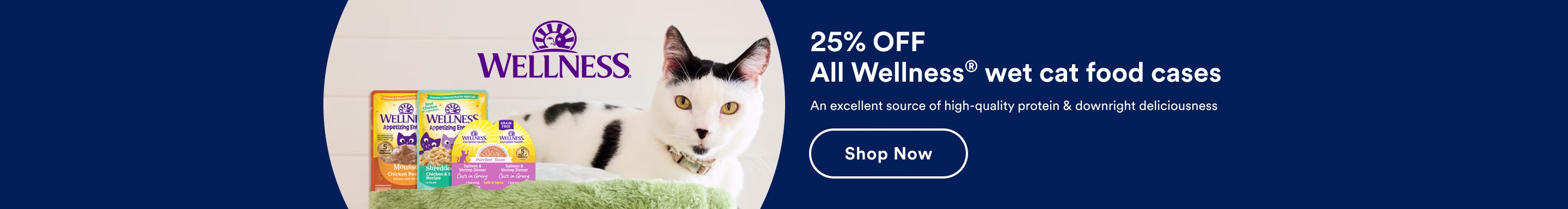25% OFF all Wellness® wet cat food cases. Don't miss the in-store sampling event on 9/28. Shop now.