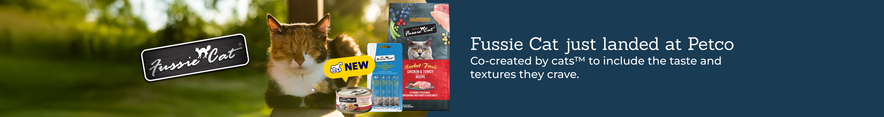 Fussie Cat just landed at Petco. Co-created by cats™ to include the taste and textures they crave.
