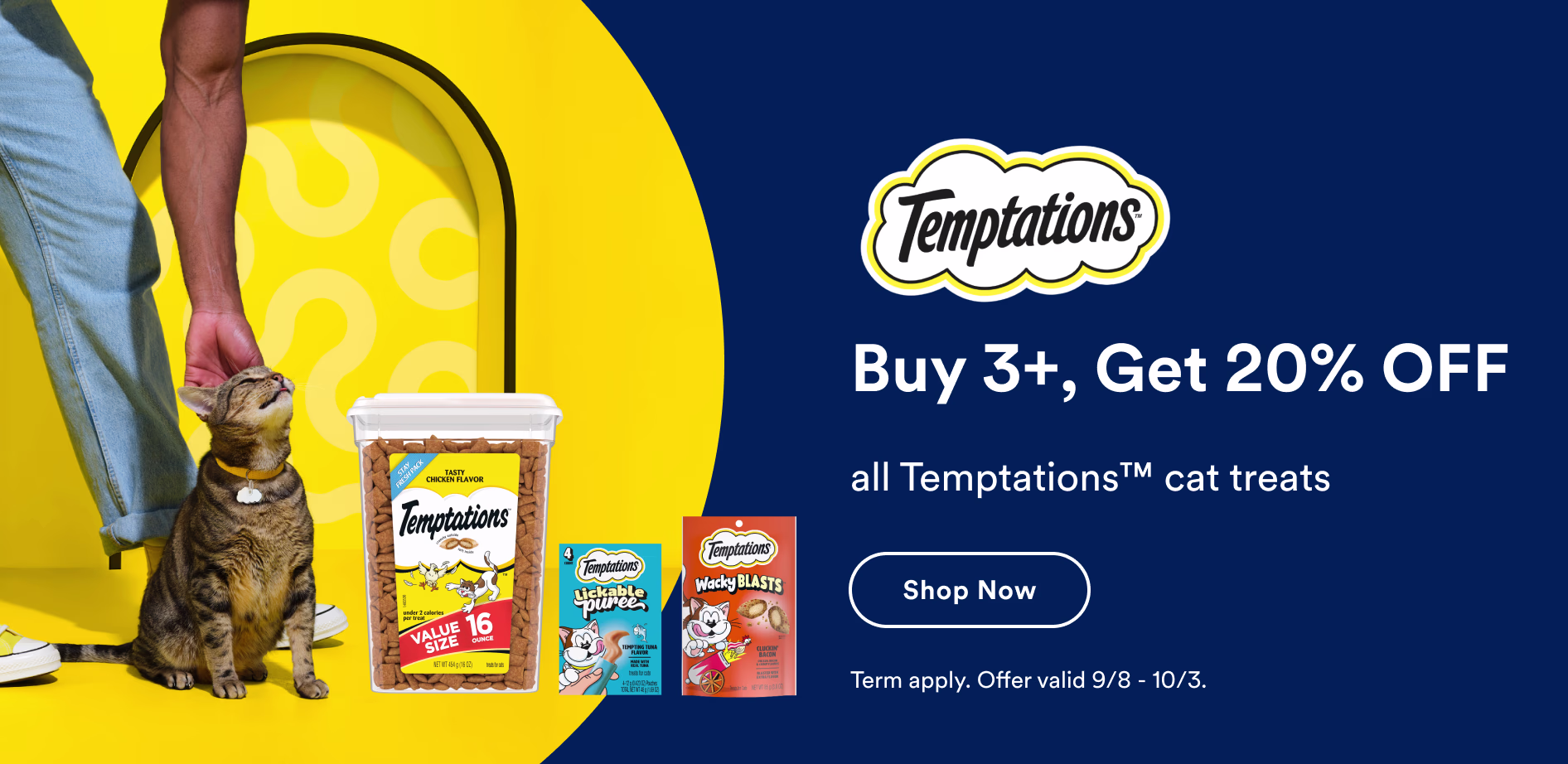 Temptations. Buy 3+, Get 20% OFF all Temptations™ cat treats. Shop now. Term apply. Offer valid 9/8 - 10/3.