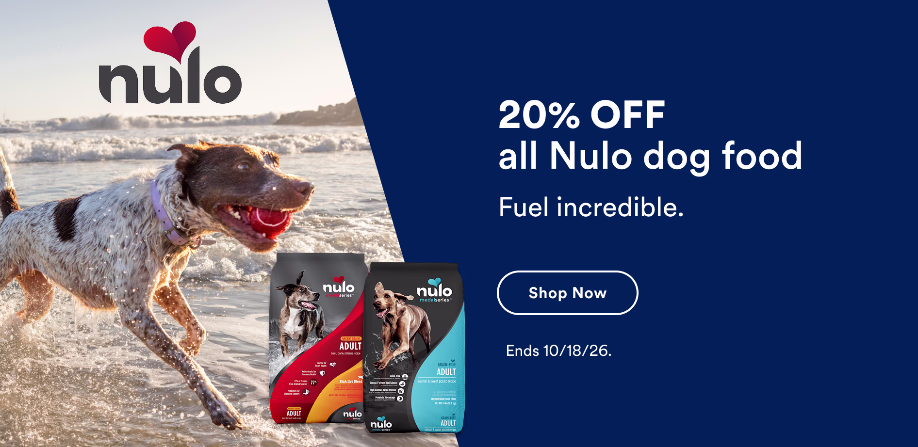 20% OFF all Nulo dog food. Fuel incredible. Shop now. Ends 10/18/26.