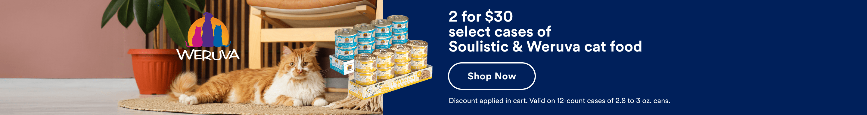 2 for $30 select cases of Soulistic & Weruva cat food. Shop now. Discount applied in cart. Valid on 12-count cases of 2.8 to 3 oz. cans.
