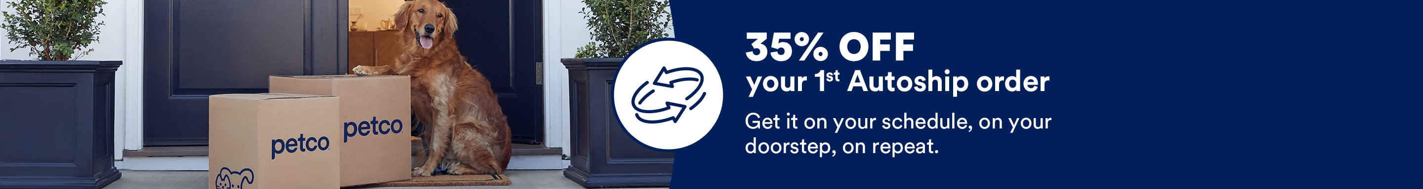 35% OFF your 1st Autoship order. Get it on your schedule, on your doorstep, on repeat.