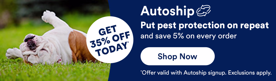 Autoship. Put pest protection on repeat. Get 35% off today and save 5% on every order. Shop now. *Offer valid with Autoship signup. Exclusions apply.