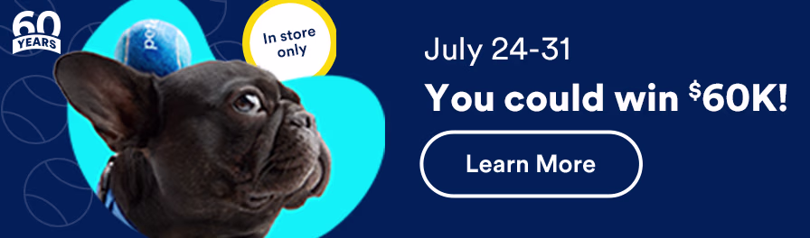 In store only. July 24-31. You could win $60K! Learn more.