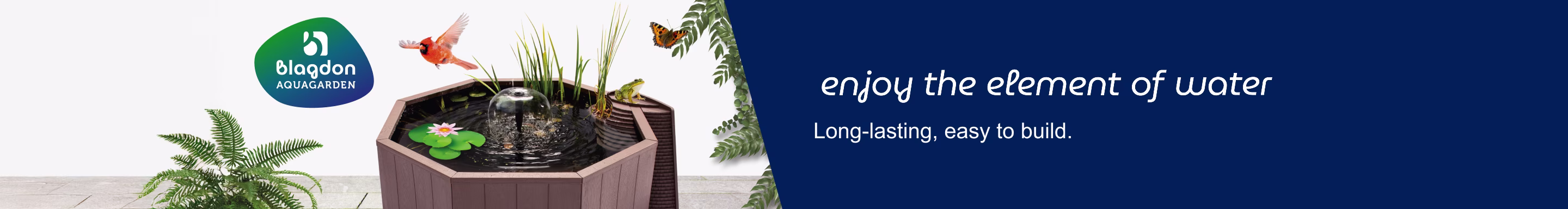 Blagdon Aquagarden. Enjoy the element of water. Long-lasting, easy to build.