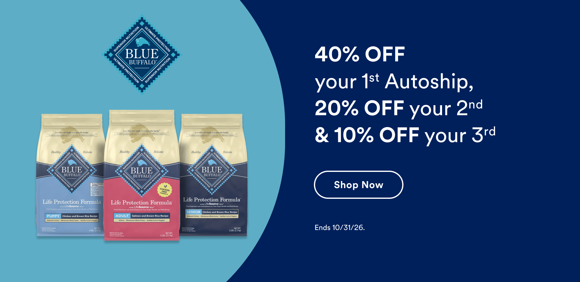 Blue Buffalo. 40% OFF your 1st Autoship, 20% OFF your 2nd & 10% OFF your 3rd. Shop now. Ends 10/31/26.