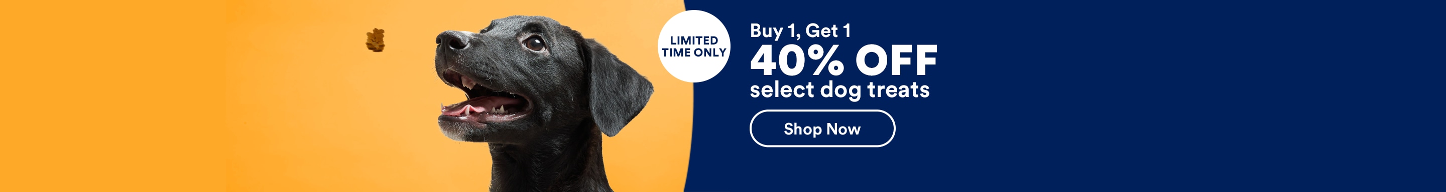Limited Time Only. Buy 1, Get 1 40% OFF select dog treats. Shop Now. Ends 7/5/26. See Details.