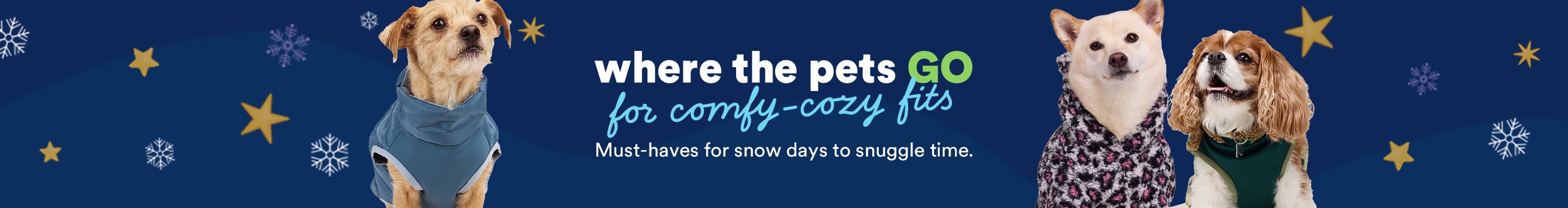 Where the pets go for comfy-cozy fits. Must-haves for snow days to snuggle time.