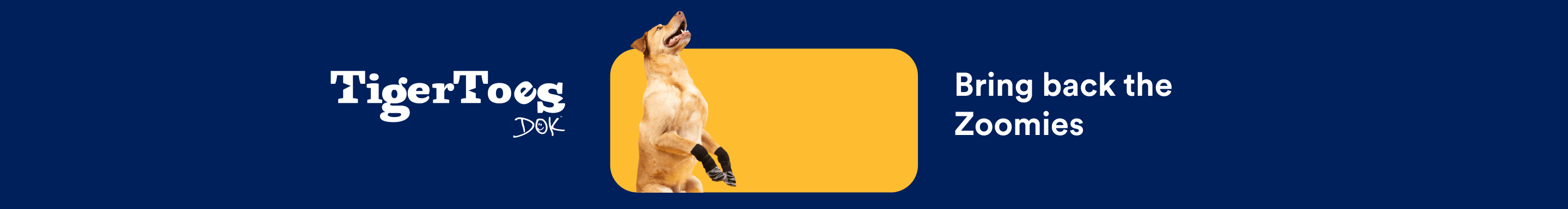 DOK TigerToes. Bring back the Zoomies.