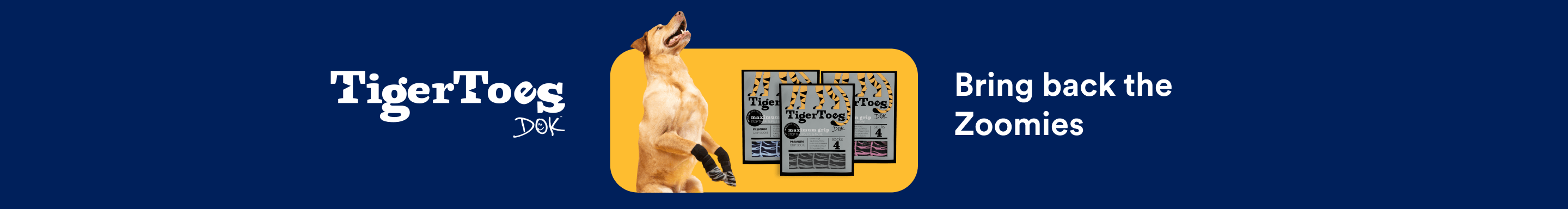 DOK TigerToes. Bring back the Zoomies.