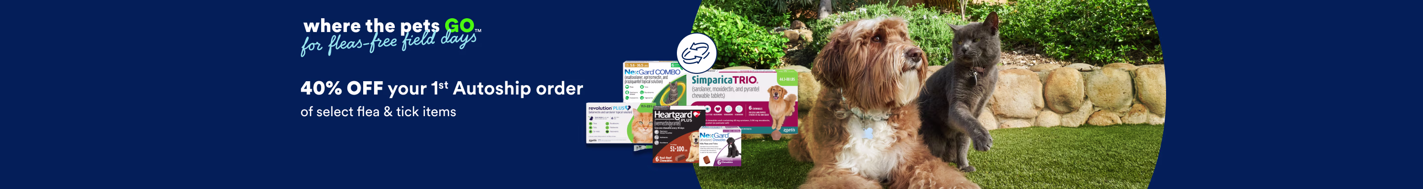 Where the pets GO for fleas-free field days. 40% OFF your 1st Autoship order of flea & tick items.