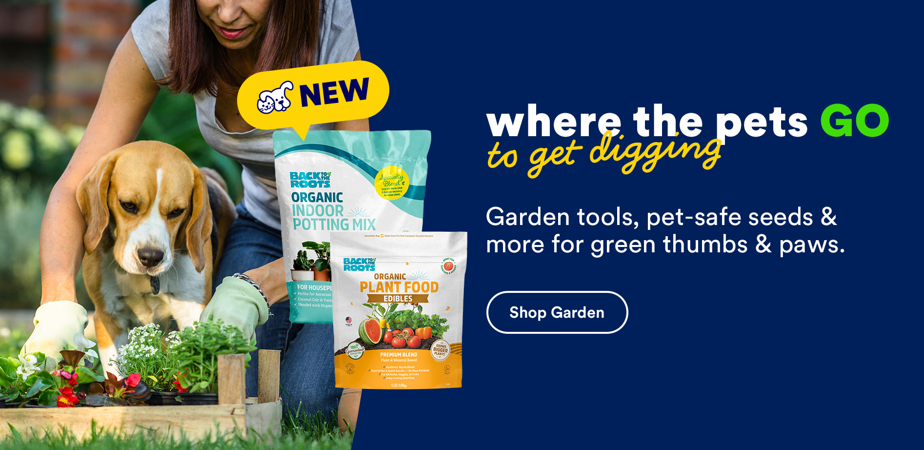 Where the pets go to get digging. Garden tools, pet-safe seeds & more for green thumbs & paws. Shop garden.