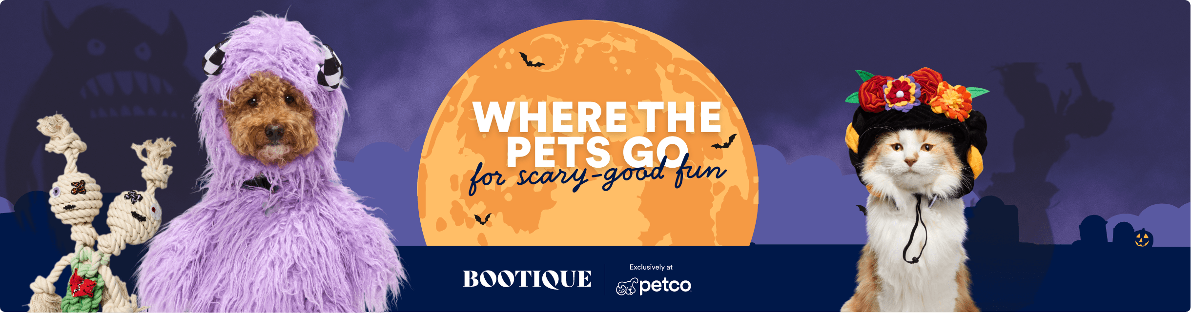 Where the pets go for scary-good fun. Shop Halloween. Bootique. Exclusively at Petco.