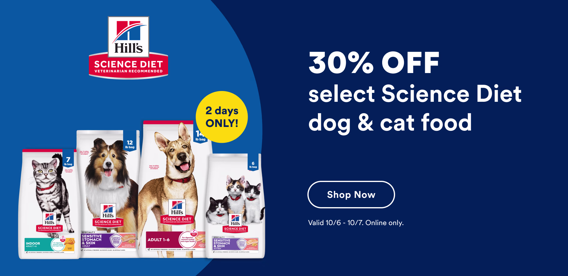 Hill's Science Diet. 30% OFF select Science Diet dog & cat food. Shop now. Valid 10/6 - 10/7. Online only.