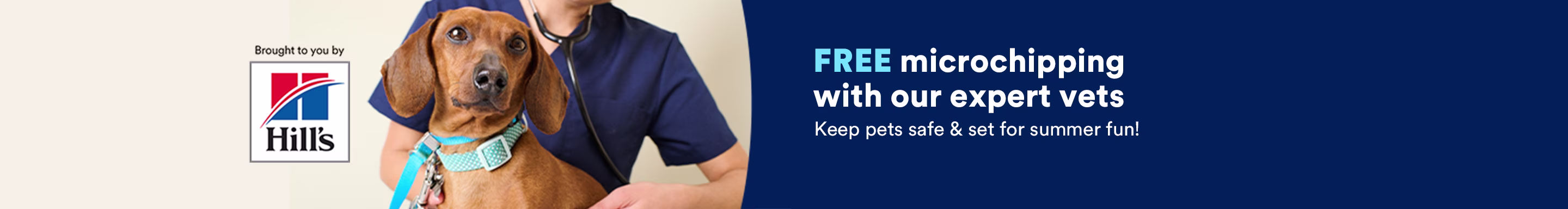 Hills. FREE Microchipping with our expert vets. Keep pets safe & set for summer fun! Ends 5/30/26.