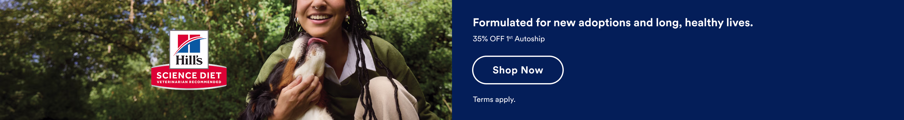 Hill's Science Diet. Formulated for new adoptions and long, healthy lives. 35% off 1st Autoship. Shop now. Terms apply.