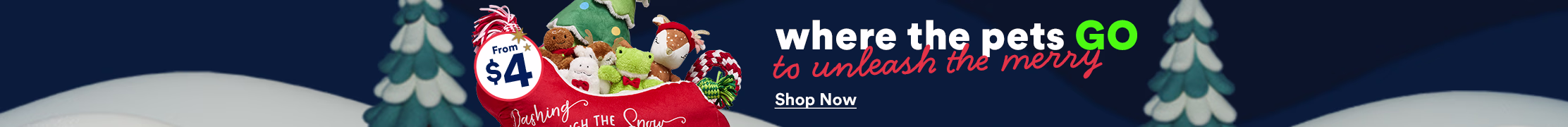 Where the pets go to unleash the merry. Shop now.