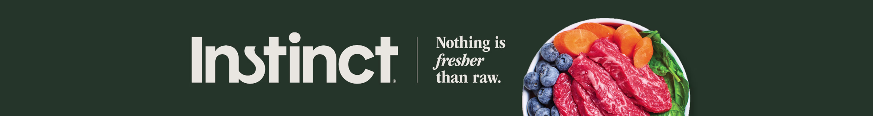Instinct. Nothing is fresher than raw.