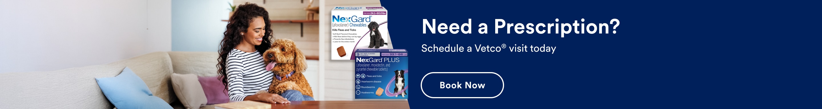 Need a Prescription? Schedule a Vetco® visit today. Book Now.