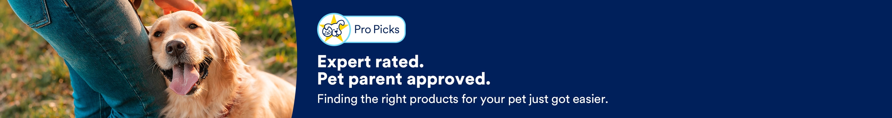 Pro Picks. Expert rated. Pet parent approved. Finding the right products for your pet just got easier.