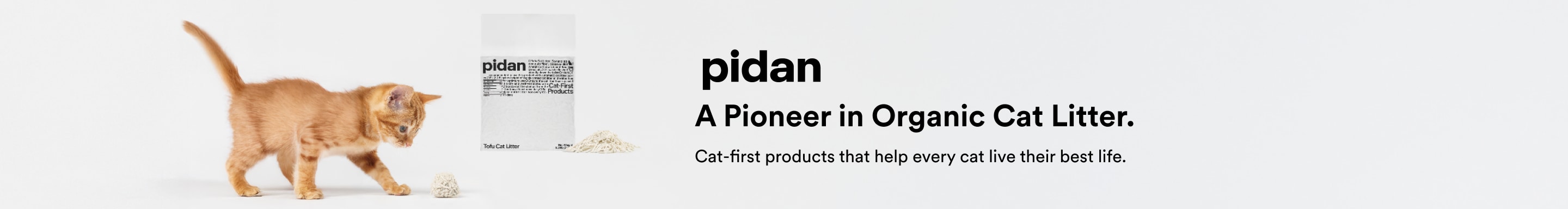 pidan. A Pioneer in Organic Cat Litter. Cat-first products that help every cat live their best life.