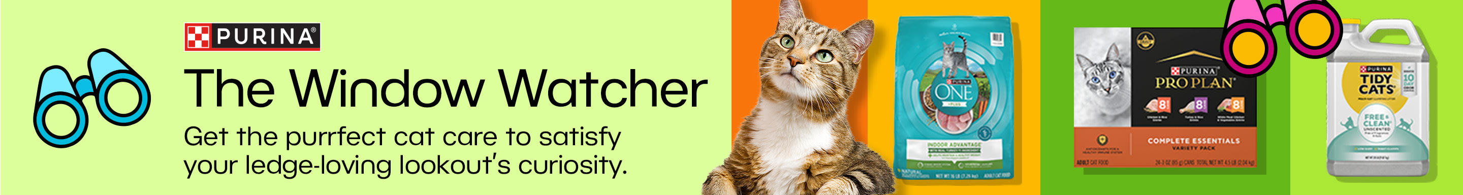 Purina. The Window Watcher. Get the purrfect cat care to satisfy your ledge-loving lookout's curiosity.