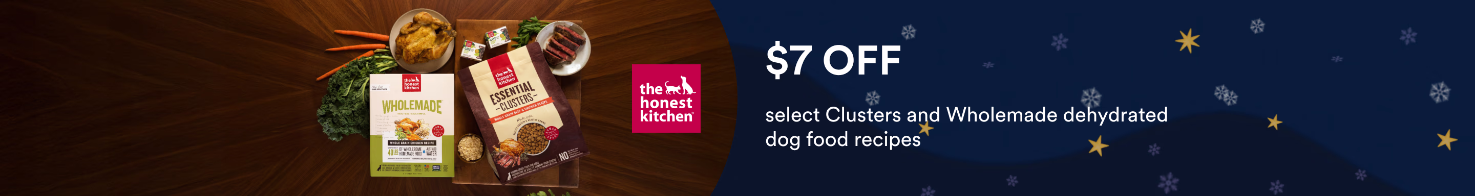 The Honest Kitchen. 7$ OFF select clusters and wholemade dehydrated dog food recipes.