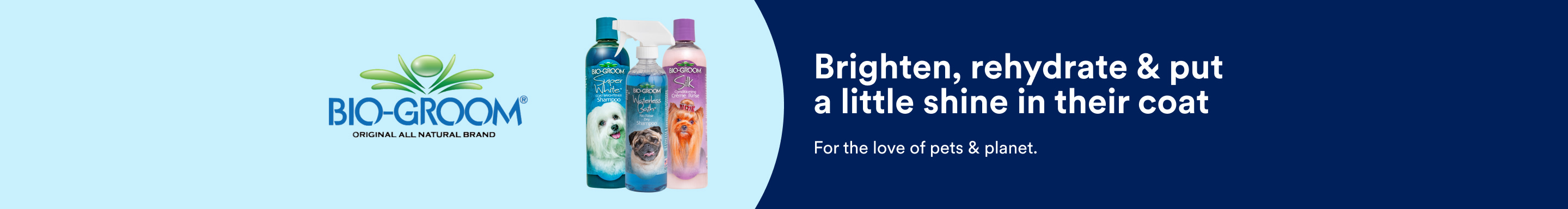 Bio-Groom. Brighten, rehydrate & put a little shine in their coat. For the love of pets & planet.
