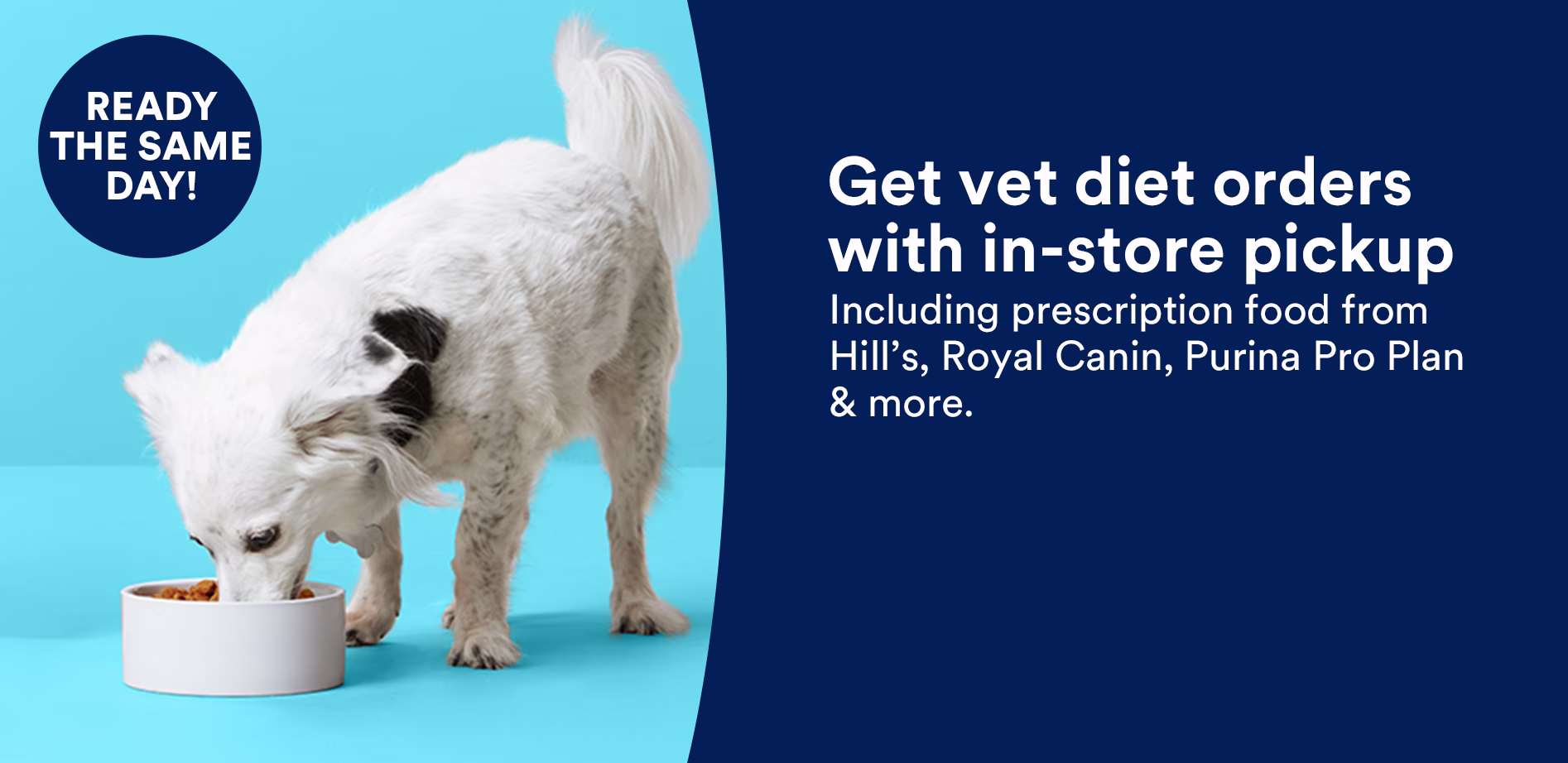Get vet diet orders with in-store pickup. Including prescription food from Hill's, Royal Canin, Purina Pro Plan & more. Ready the same day! Shop now. Select stores only.