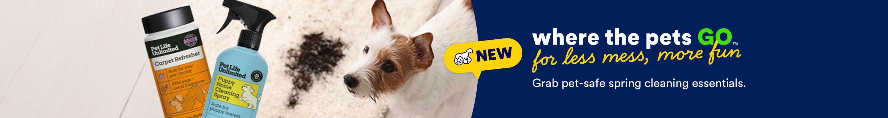 New! Where the pets go for less mess, more fun. Grab pet-safe spring cleaning essentials.